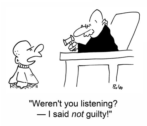 'Weren't you listening? -- I said NOT guilty!'