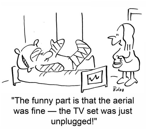 'The funny part is that the aerial was fine -- the TV set was just unplugged!'