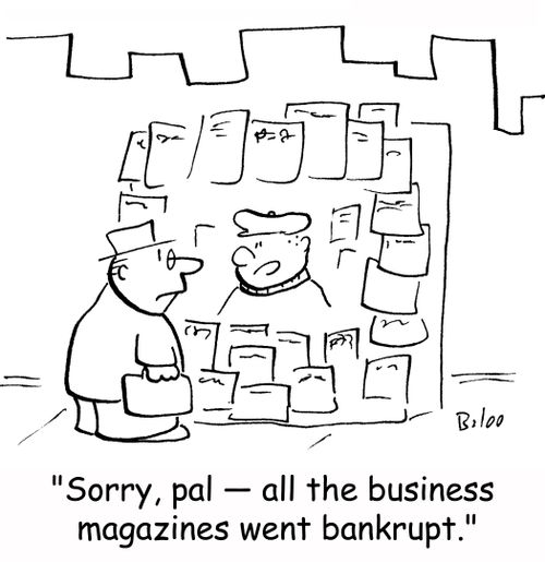 'Sorry, pal -- all the business magazines went bankrupt.'