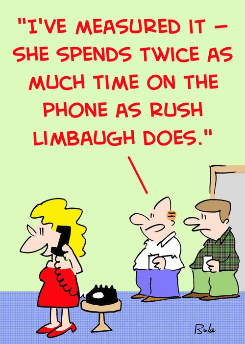 'I've measured it -- she spends twice as much time on the phone as Rush Limbaugh does.'