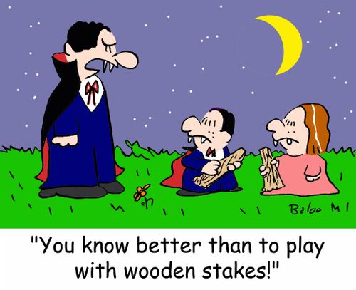 'You know better than to play with wooden stakes!'