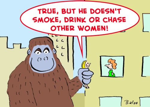 'True, but he doesn't smoke, drink, or chase other women!'