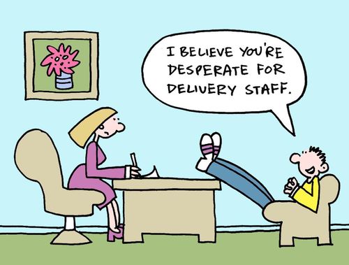 I believe you're desperate for delivery staff.