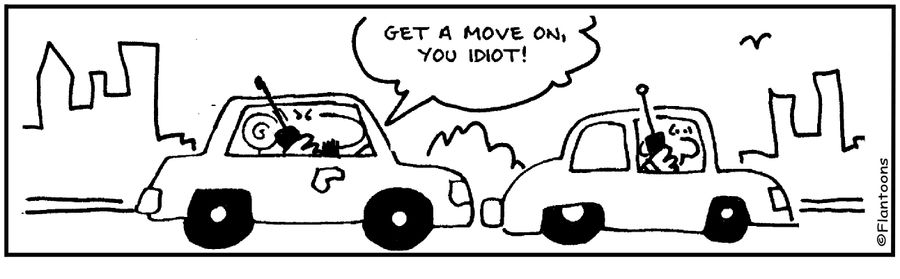 Get a move on, you idiot!