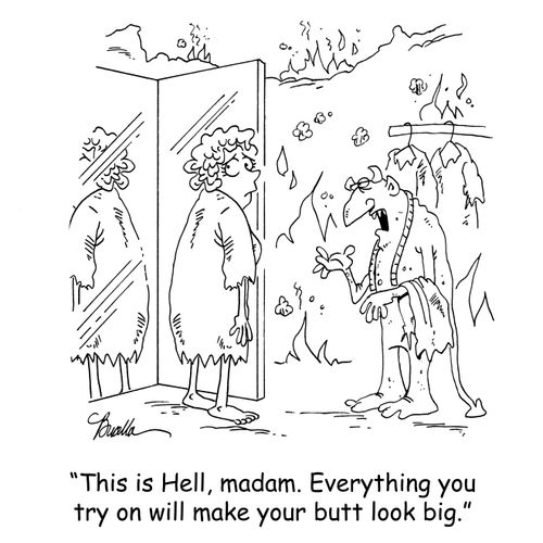 'This is Hell, madam. Everything you try on will make your butt look big.'