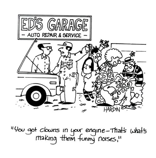 'You got clowns in your engine. That's what's making them funny noises.'