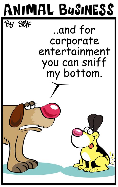 And For The Corporate Entertainment You Can Sniff My Bottom.