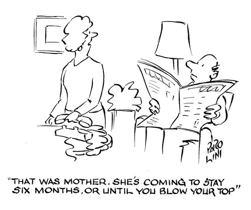 'That was mother. She's coming to stay six months, or until you blow your top.'