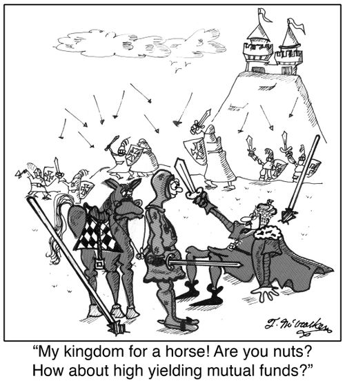 'My kingdom for a horse! Are you nuts? How about high yielding mutual funds?'