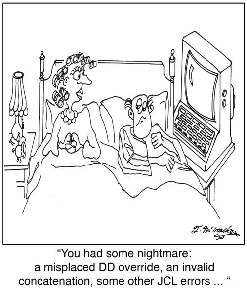 'You had some nightmare: a misplaced DD override, an invalid concatenation, some other JCL errors ... '