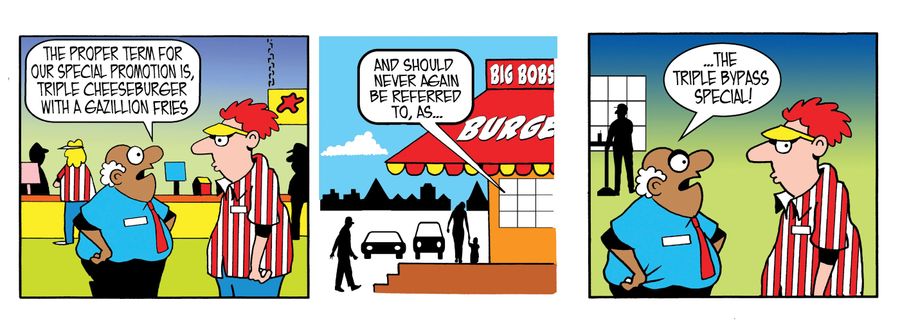 The proper term for our special promotion is Triple Cheeseburger with a Gazillion fries...not the triple bypass special!