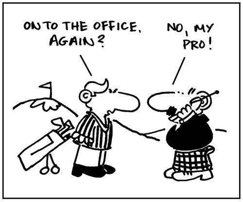 'On to the office again?' - 'No, my pro.'