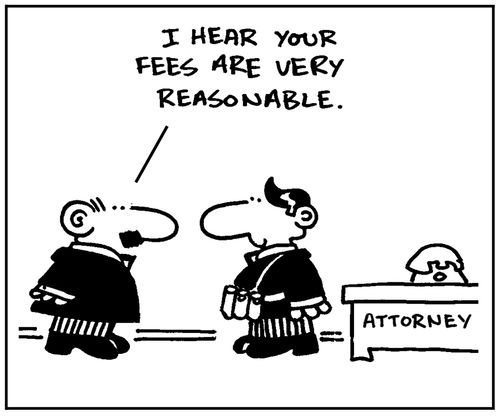 'I hear your fees are very reasonable.'