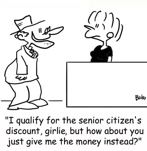 'I qualify for the senior citizen's discount, girlie, but how about you just give me the money instead?'