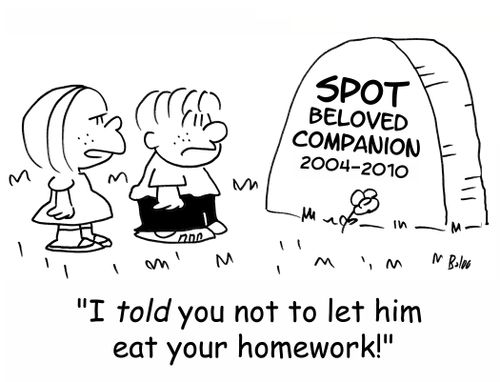 SPOT BELOVED COMPANION 2004-2010, 'I told you not to let him eat your homework!'