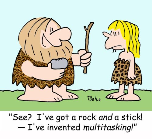 'See? I've got a rock AND a stick! -- I've invented MULTITASKING!'