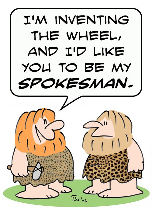 'I'm inventing the wheel, and I'd like you to be my SPOKESMAN.'