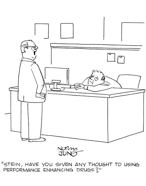 'Stein, have you given any thought to using performance enhancing drugs?'