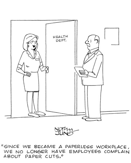 'Since we became a paperless workplace, we no longer have employees complain about paper cuts.'