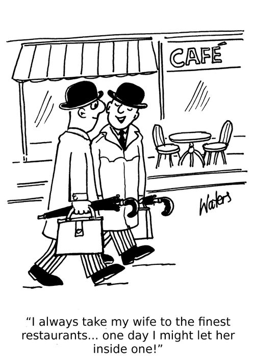 'I always take my wife to the finest restaurants... one day I might let her inside one!'