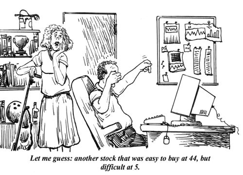 'Let me guess; another stock that was easy to buy at 44, but difficult at 5.'