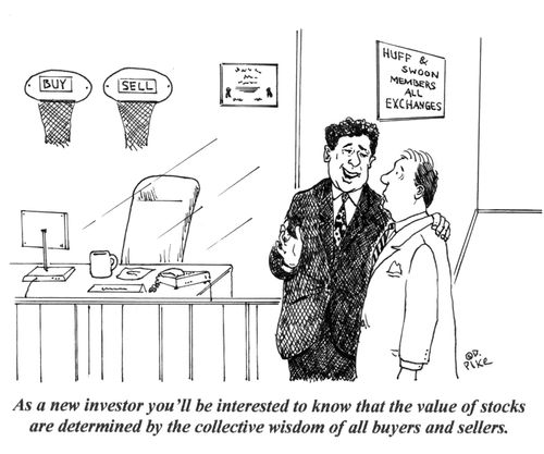 'As a new investor, you'll be interested to know that the value of stocks are determined by the collective wisdom of all buyers and sellers.'