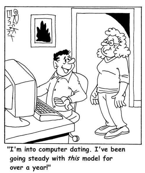'I'm into computer dating. I've been going steady with this model for over a year!'