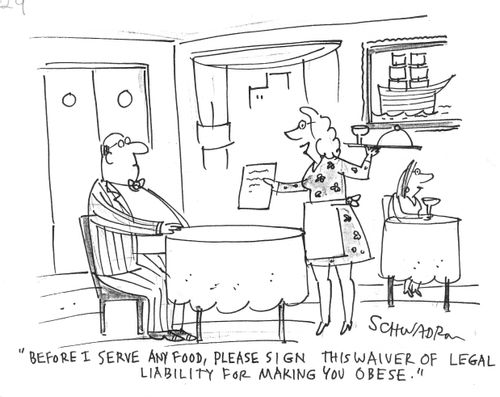 'Before I serve any food, please sign this waiver of legal liability for making you obese.'