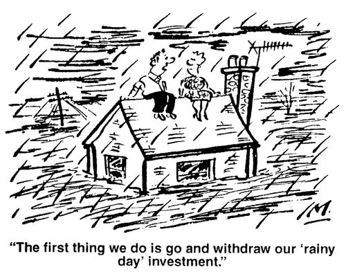"The first thing we do is go and withdraw our 'rainy day' investment."