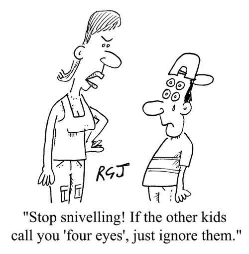 "...If the other kids call you four eyes just ignore them"