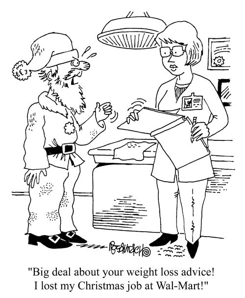 "Big deal about your weight loss advice! I lost my christmas job at Wal-Mart!"
