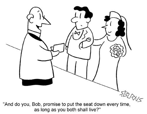 "And do you, Bob, promise to put the seat down every time, as long as you both shall live?"