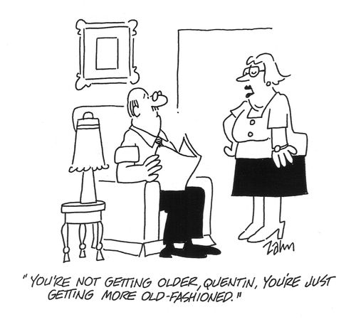 'You're not getting older, Quentin, you're just getting more old-fashioned.'