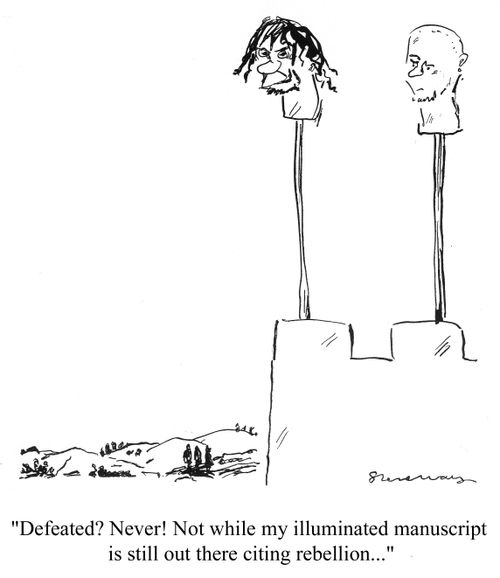 'Defeated? Never! Not while my illuminated manuscript is still out there citing rebellion...'