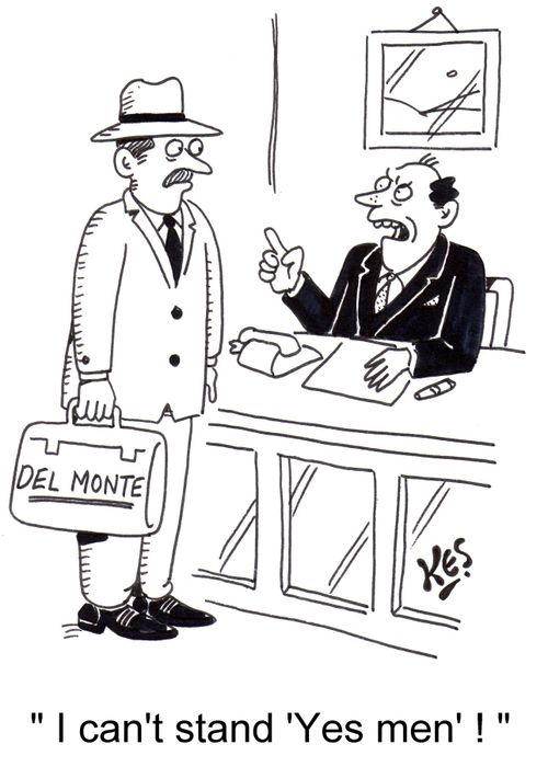 'I can't stand 'Yes men'!'
