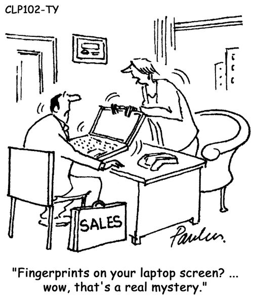 'Fingerprints on your laptop screen?... wow, that's a real mystery.' 