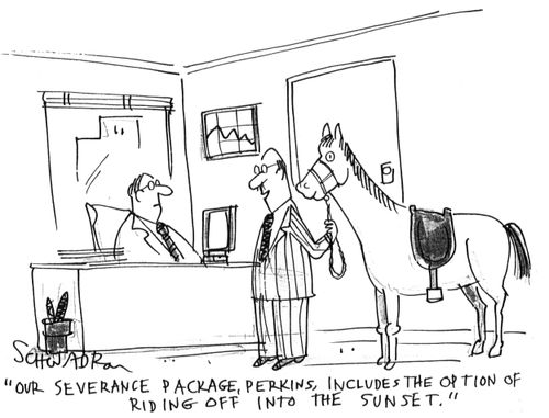 'Our severance package, Perkins, includes the option of riding off into the sunset.'