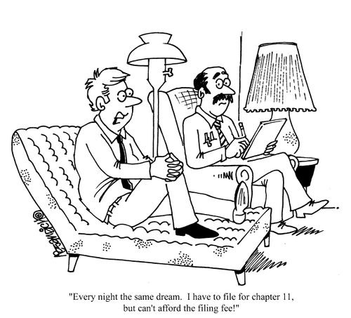 'Every Night the same dream. I have to file for chapter 11, but can't afford the filing fee!'