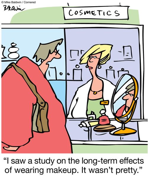 "I saw a study on the long-term effects of wearing makeup. It wasn't pretty."