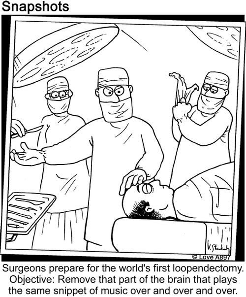 Surgeons prepare for the world's first loopendectomy. Objective: Remove that part of the brain that plays the same snippet of music over and over and over.