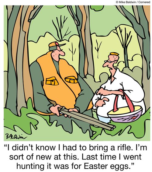 'I didn't know I had to bring a rifle. I'm sort of new at this. Last time I went hunting it was for Easter eggs.'