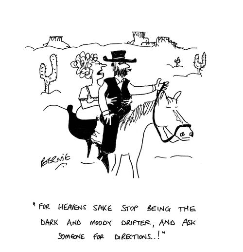 'For heavens sake stop being the dark and moody drifter, and ask someone for directions!'