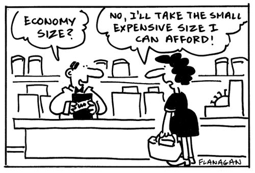 'Economy size?'  'No, I'll take the small expensive size I can afford!'
