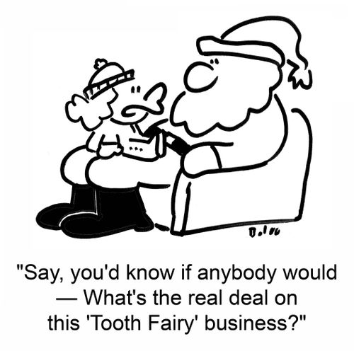 'Say, you'd know if anybody would ? What's the real deal on this 'Tooth Fairy' business?'