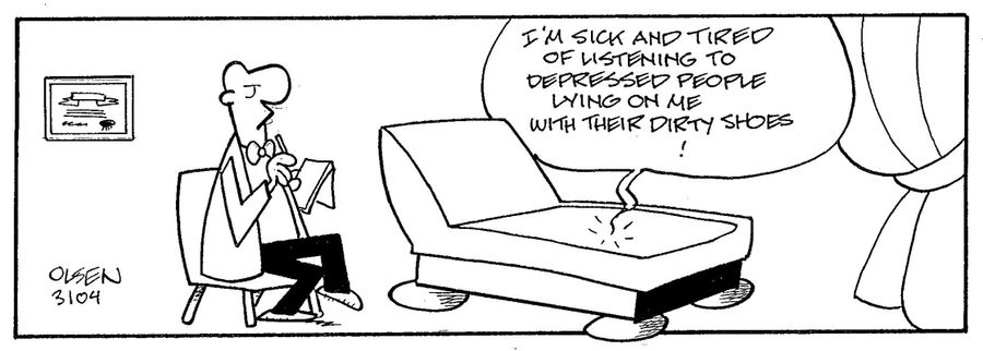 I am sick and tired of listening to depressed people lying on me with their dirty shoes.