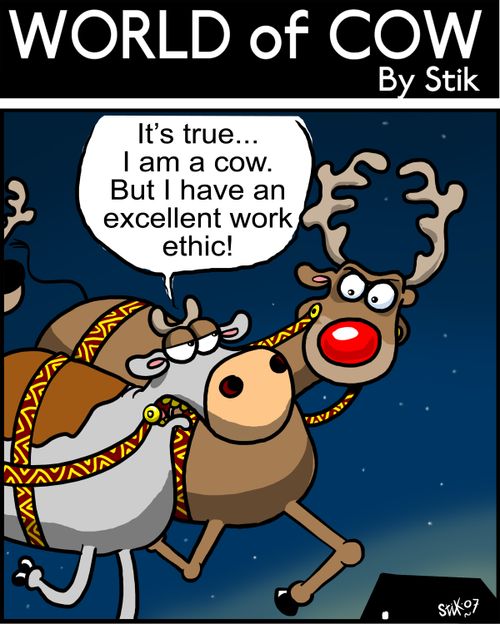 "It's true I am a cow, but I have an excellent work ethic!"