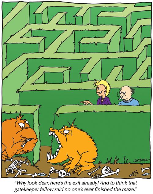 'Why look dear, here's the exit already! And to think that gatekeeper fellow said no one's ever finished the maze.'