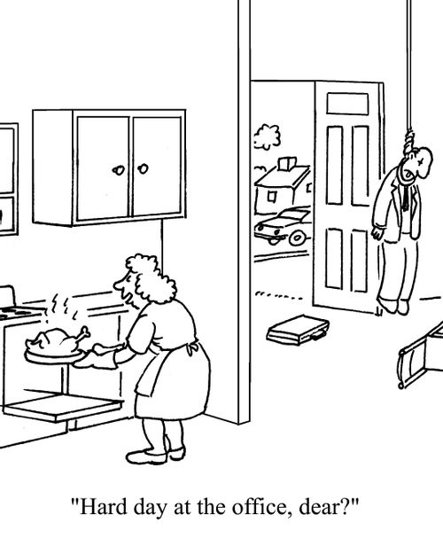 'Hard day at the office, dear?'
