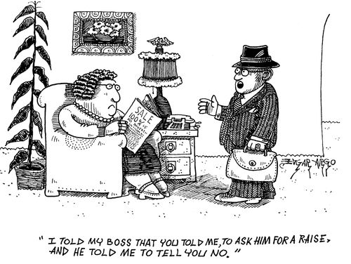 'I told my boss that you told me to ask him for a raise. And he told me to tell you no.'