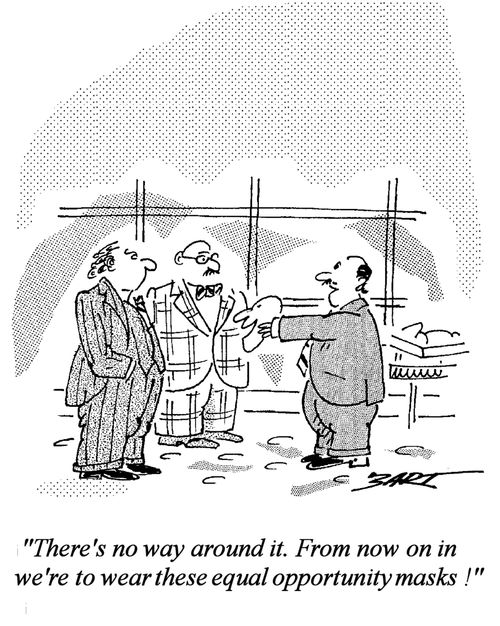 "There's no way around it. From now on in we're to wear these Equal Opportunity Masks!"